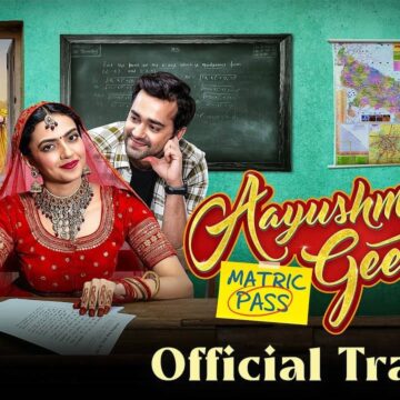 Aayushmati Geeta Matric pass – Official Trailer