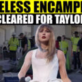 Taylor Swift’s Upcoming Tour Sparks Controversy as Homeless Individuals Relocated