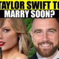 Taylor Swift Planning to Marry Beau Travis, Swifties Excited