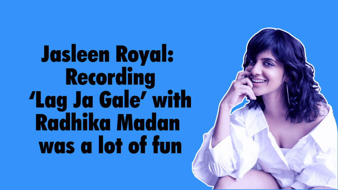 Recording ‘Lag Ja Gale’ with Radhika Madan was a lot of fun