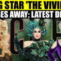 Drag Queen 'The Vivienne' Found Dead; New Police Statement Sparks Questions